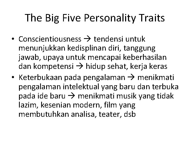 The Big Five Personality Traits • Conscientiousness tendensi untuk menunjukkan kedisplinan diri, tanggung jawab,