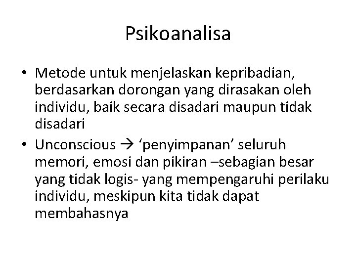 Psikoanalisa • Metode untuk menjelaskan kepribadian, berdasarkan dorongan yang dirasakan oleh individu, baik secara