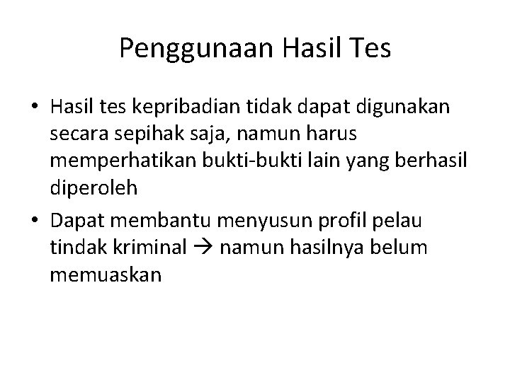 Penggunaan Hasil Tes • Hasil tes kepribadian tidak dapat digunakan secara sepihak saja, namun