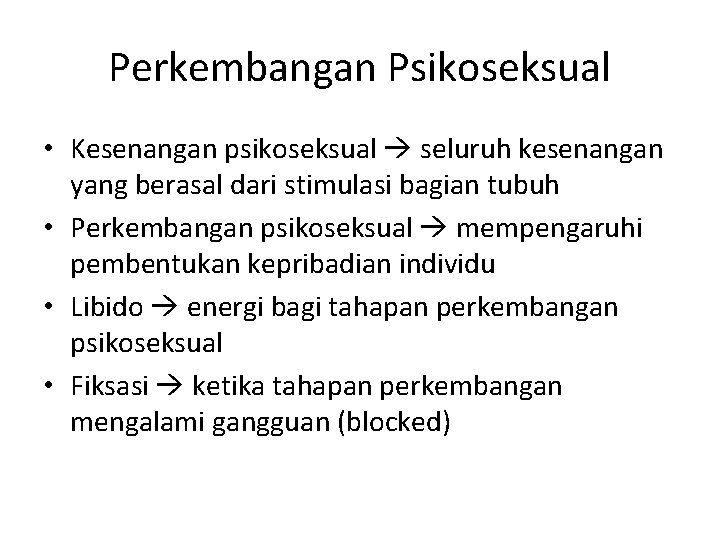 Perkembangan Psikoseksual • Kesenangan psikoseksual seluruh kesenangan yang berasal dari stimulasi bagian tubuh •