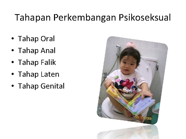 Tahapan Perkembangan Psikoseksual • • • Tahap Oral Tahap Anal Tahap Falik Tahap Laten