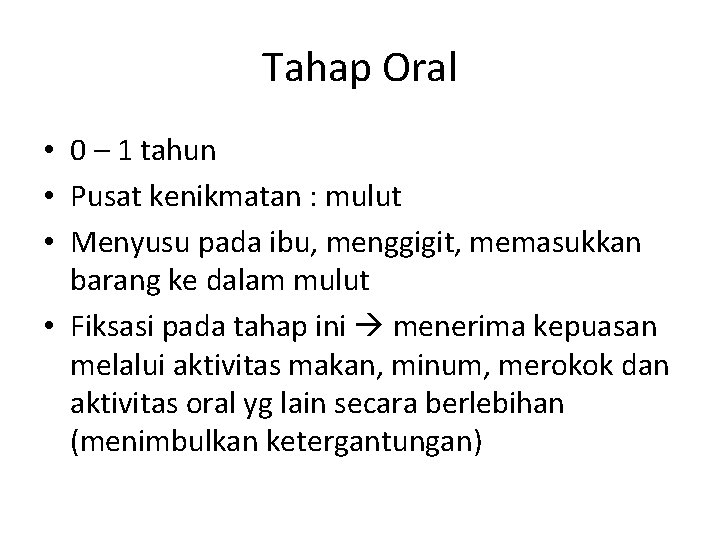 Tahap Oral • 0 – 1 tahun • Pusat kenikmatan : mulut • Menyusu