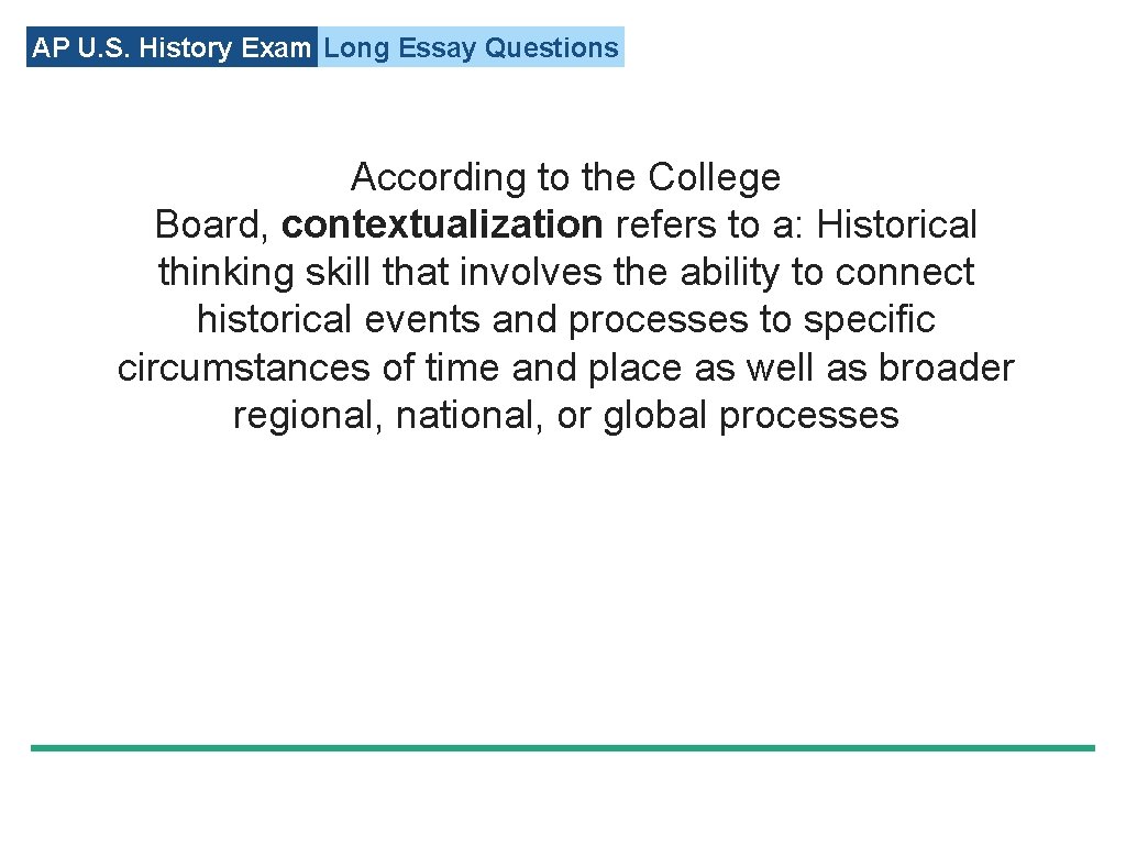 AP U. S. History Exam Long Essay Questions According to the College Board, contextualization