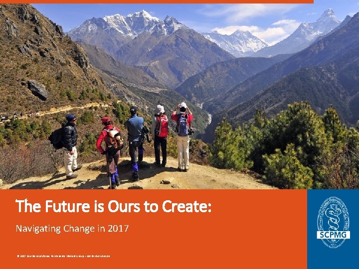 The Future is Ours to Create: Navigating Change in 2017 © 2017 Southern California The Future is Ours to Create: Navigating Change in 2017 © 2017 Southern California