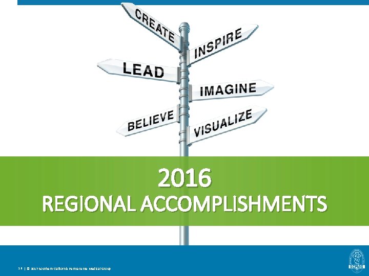 2016 REGIONAL ACCOMPLISHMENTS 16 | © 2017 Southern California Permanente Medical Group 2016 REGIONAL ACCOMPLISHMENTS 16 | © 2017 Southern California Permanente Medical Group