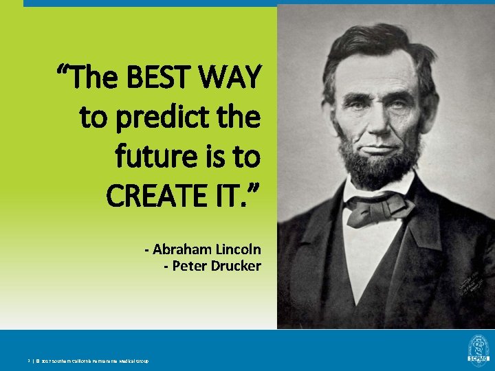 “The BEST WAY to predict the future is to CREATE IT. ” - Abraham “The BEST WAY to predict the future is to CREATE IT. ” - Abraham