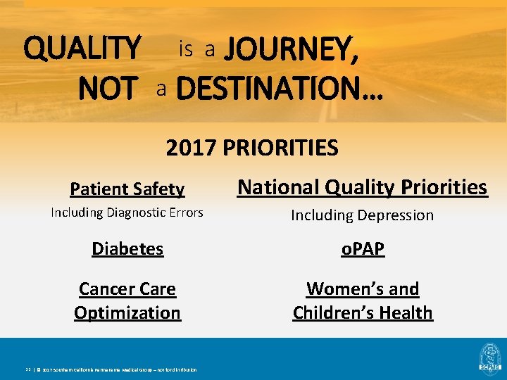 QUALITY NOT JOURNEY, a DESTINATION… is a 2017 PRIORITIES Patient Safety National Quality Priorities QUALITY NOT JOURNEY, a DESTINATION… is a 2017 PRIORITIES Patient Safety National Quality Priorities