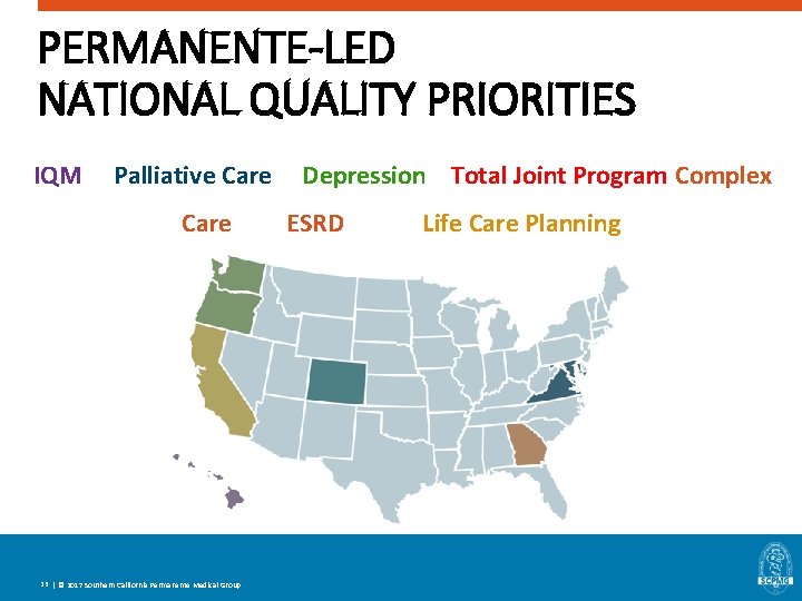 PERMANENTE-LED NATIONAL QUALITY PRIORITIES IQM Palliative Care 23 | © 2017 Southern California Permanente PERMANENTE-LED NATIONAL QUALITY PRIORITIES IQM Palliative Care 23 | © 2017 Southern California Permanente