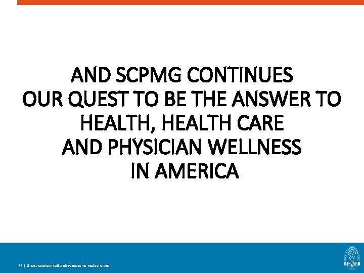 AND SCPMG CONTINUES OUR QUEST TO BE THE ANSWER TO HEALTH, HEALTH CARE AND AND SCPMG CONTINUES OUR QUEST TO BE THE ANSWER TO HEALTH, HEALTH CARE AND