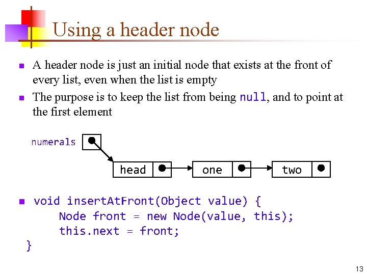 Using a header node A header node is just an initial node that exists
