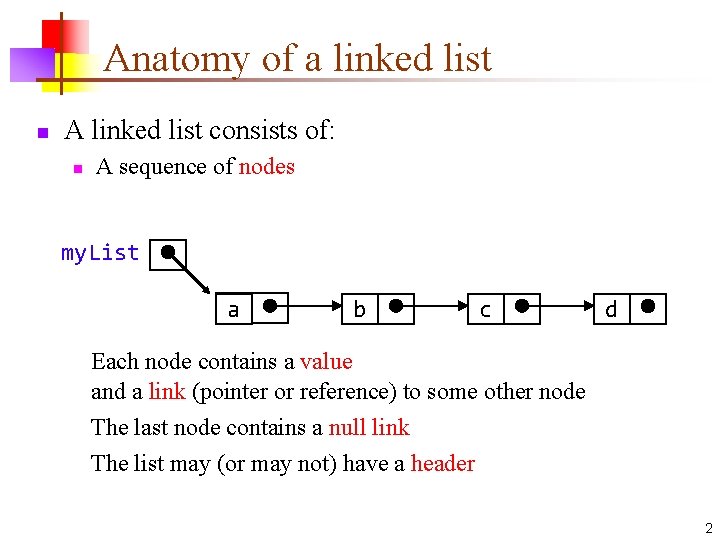 Anatomy of a linked list n A linked list consists of: n A sequence