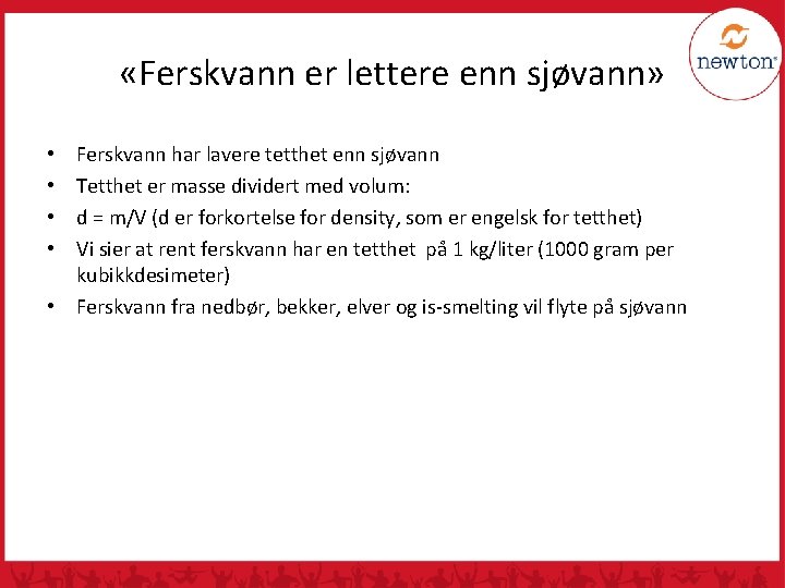  «Ferskvann er lettere enn sjøvann» Ferskvann har lavere tetthet enn sjøvann Tetthet er