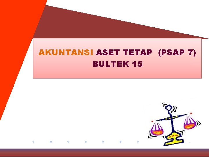 AKUNTANSI ASET TETAP (PSAP 7) BULTEK 15 