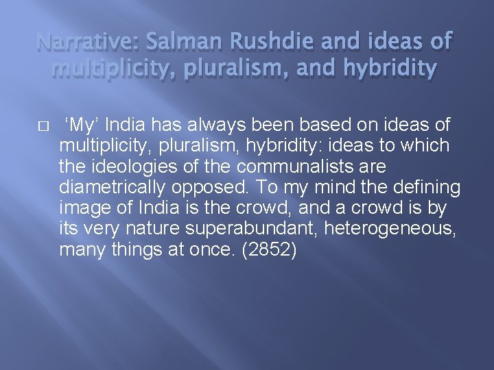 Narrative: Salman Rushdie and ideas of multiplicity, pluralism, and hybridity � ‘My’ India has