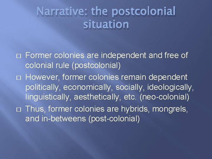 Narrative: the postcolonial situation � � � Former colonies are independent and free of