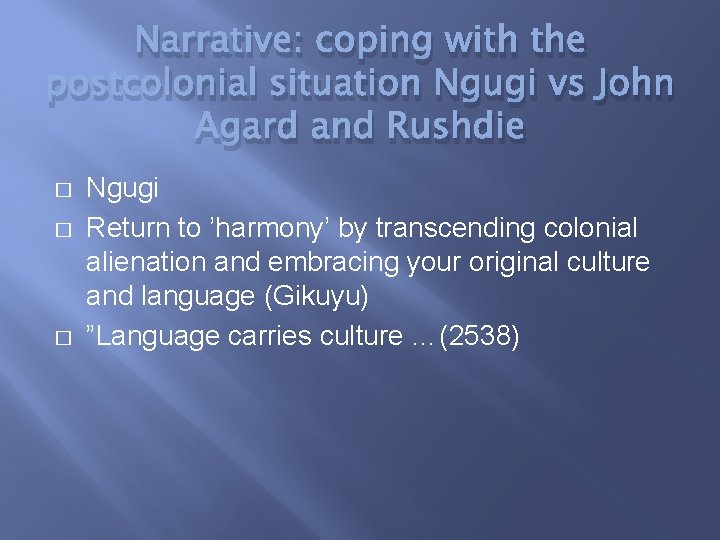 Narrative: coping with the postcolonial situation Ngugi vs John Agard and Rushdie � �