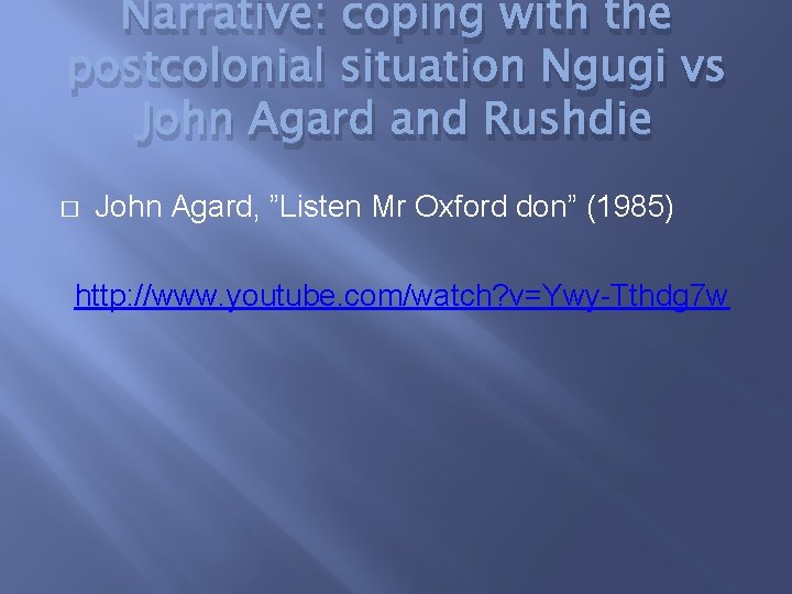 Narrative: coping with the postcolonial situation Ngugi vs John Agard and Rushdie � John