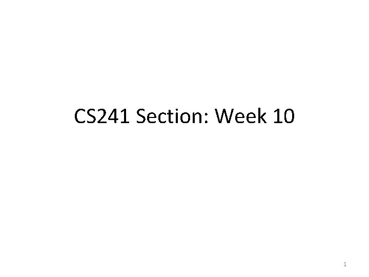 CS 241 Section: Week 10 1 