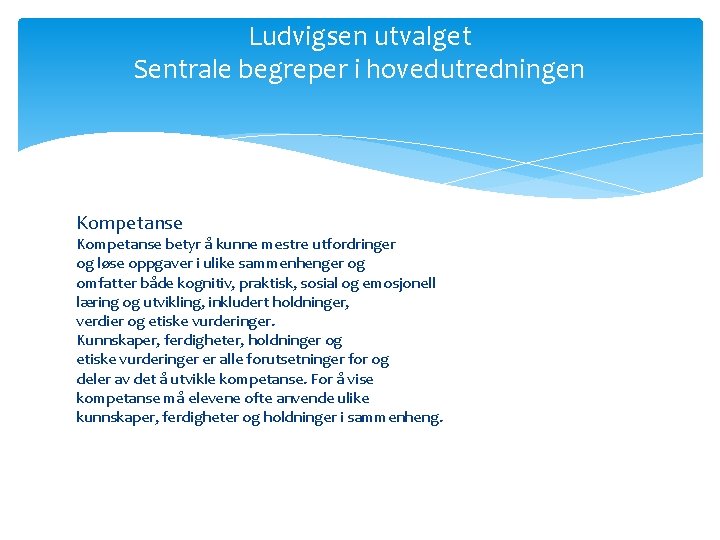 Ludvigsen utvalget Sentrale begreper i hovedutredningen Kompetanse betyr å kunne mestre utfordringer og løse