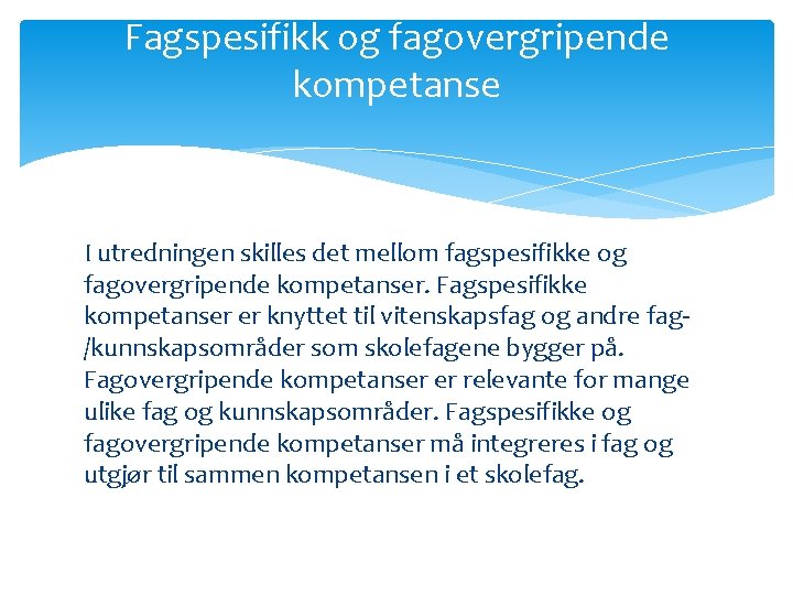 Fagspesifikk og fagovergripende kompetanse I utredningen skilles det mellom fagspesifikke og fagovergripende kompetanser. Fagspesifikke