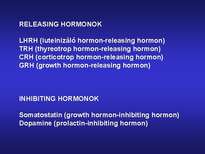 RELEASING HORMONOK LHRH (luteinizáló hormon-releasing hormon) TRH (thyreotrop hormon-releasing hormon) CRH (corticotrop hormon-releasing hormon)