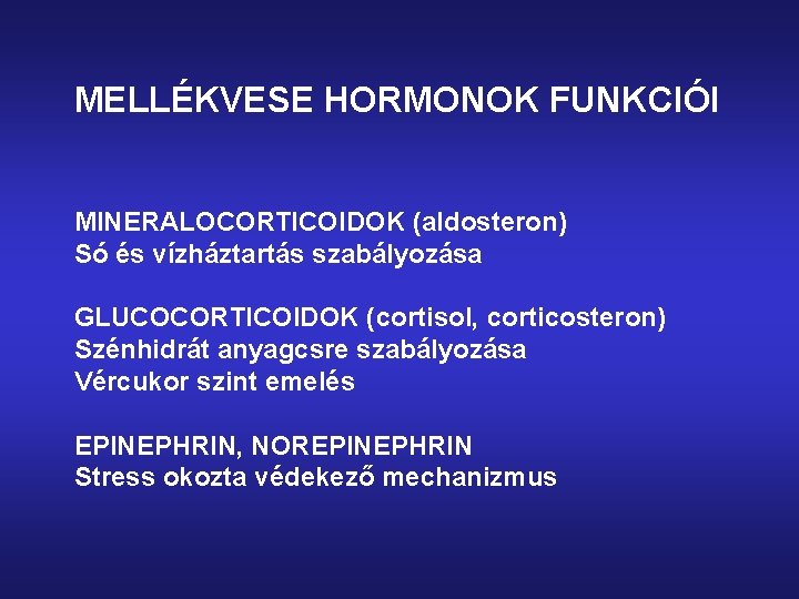 MELLÉKVESE HORMONOK FUNKCIÓI MINERALOCORTICOIDOK (aldosteron) Só és vízháztartás szabályozása GLUCOCORTICOIDOK (cortisol, corticosteron) Szénhidrát anyagcsre