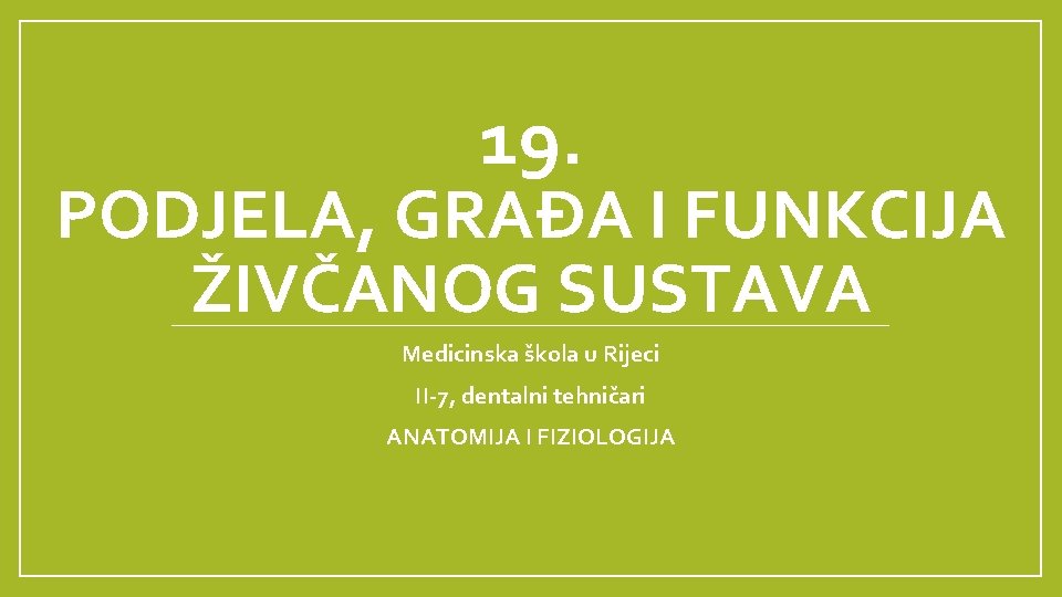 19. PODJELA, GRAĐA I FUNKCIJA ŽIVČANOG SUSTAVA Medicinska škola u Rijeci II-7, dentalni tehničari