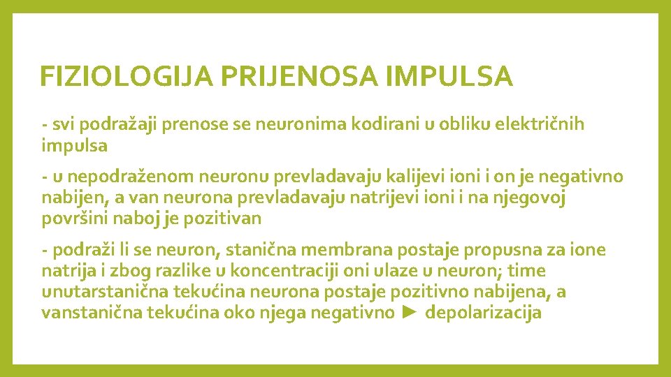 FIZIOLOGIJA PRIJENOSA IMPULSA - svi podražaji prenose se neuronima kodirani u obliku električnih impulsa