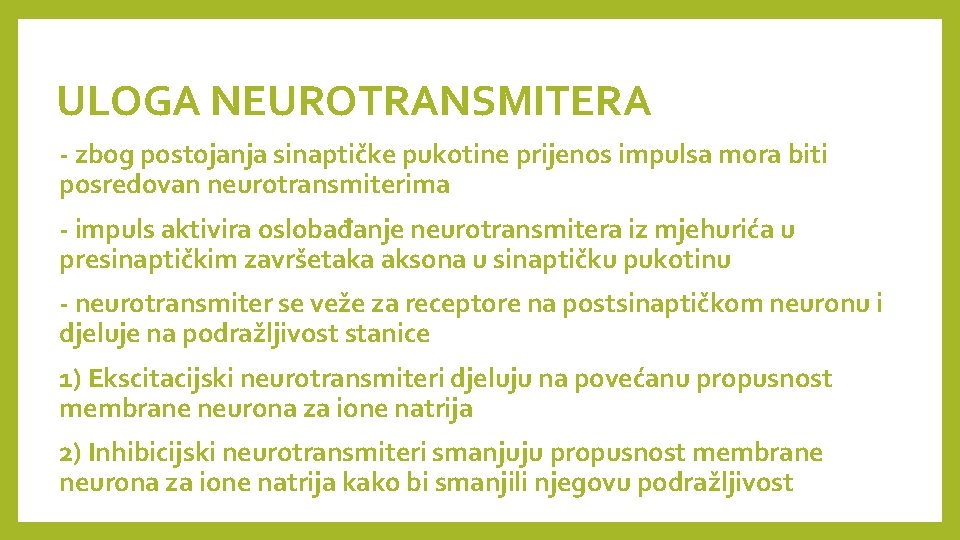 ULOGA NEUROTRANSMITERA - zbog postojanja sinaptičke pukotine prijenos impulsa mora biti posredovan neurotransmiterima -