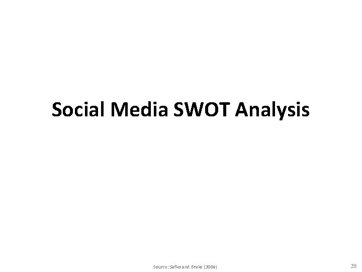 Social Media SWOT Analysis Source: Safko and Brake (2009) 28 