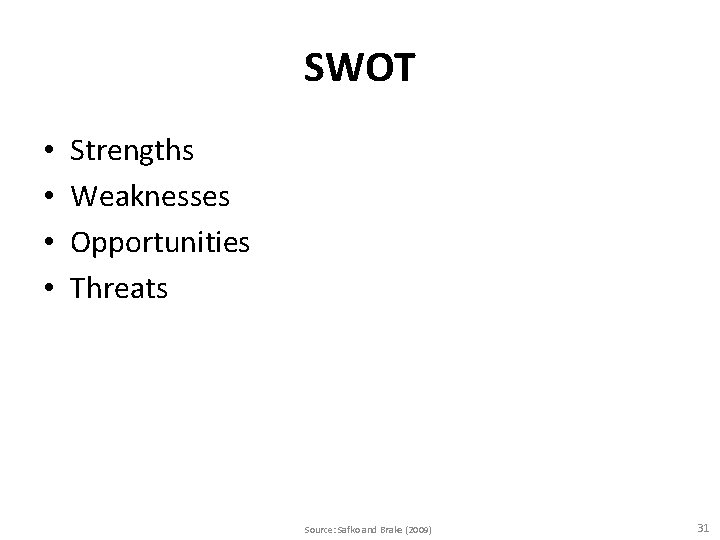 SWOT • • Strengths Weaknesses Opportunities Threats Source: Safko and Brake (2009) 31 