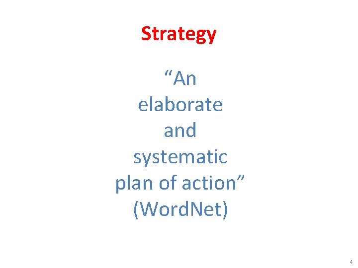 Strategy “An elaborate and systematic plan of action” (Word. Net) 4 
