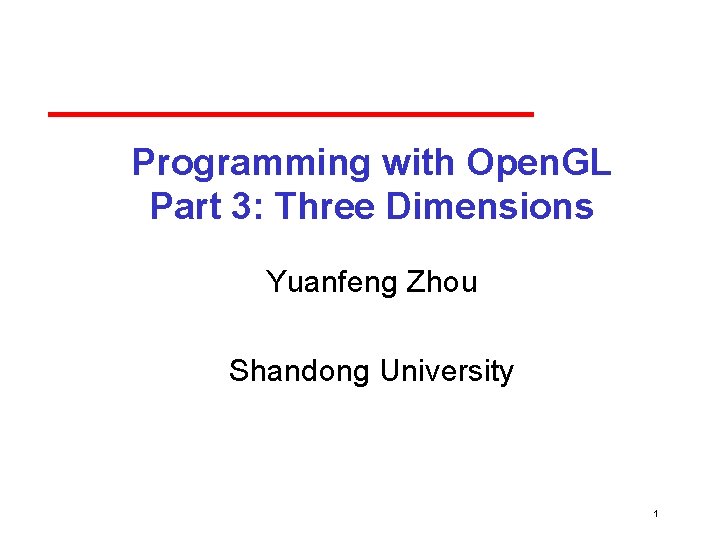 Programming with Open. GL Part 3: Three Dimensions Yuanfeng Zhou Shandong University 1 