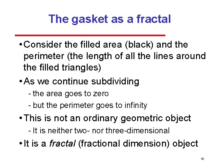 The gasket as a fractal • Consider the filled area (black) and the perimeter