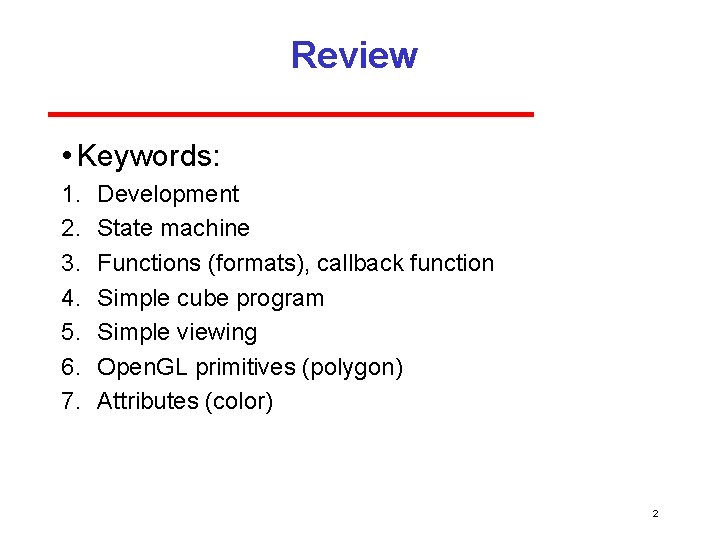 Review • Keywords: 1. 2. 3. 4. 5. 6. 7. Development State machine Functions