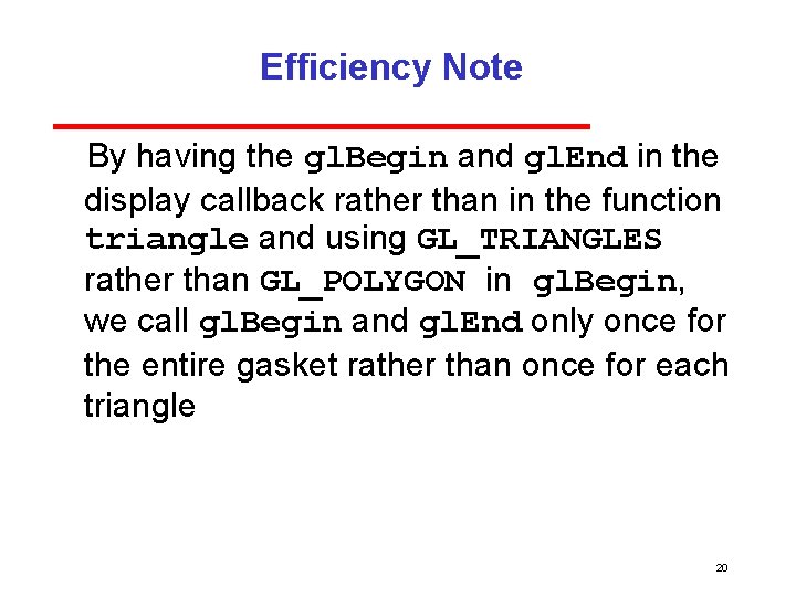 Efficiency Note By having the gl. Begin and gl. End in the display callback