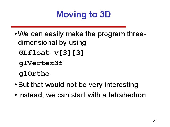 Moving to 3 D • We can easily make the program three dimensional by