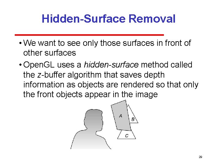 Hidden-Surface Removal • We want to see only those surfaces in front of other