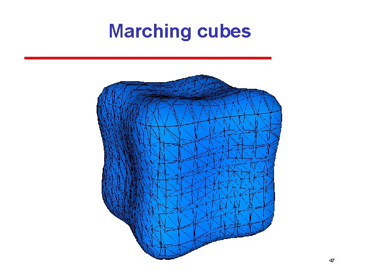 Marching cubes 47 