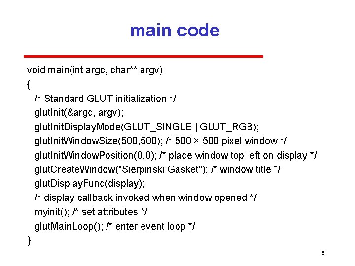 main code void main(int argc, char** argv) { /* Standard GLUT initialization */ glut.