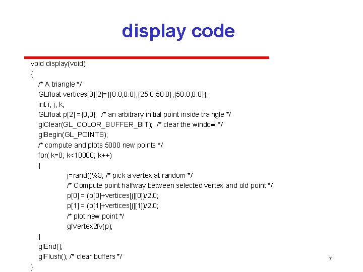 display code void display(void) { /* A triangle */ GLfloat vertices[3][2]={{0. 0, 0. 0},