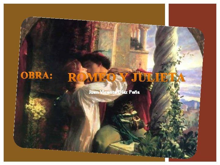 OBRA: ROMEO Y JULIETA Juan Vicente Díaz Peña 