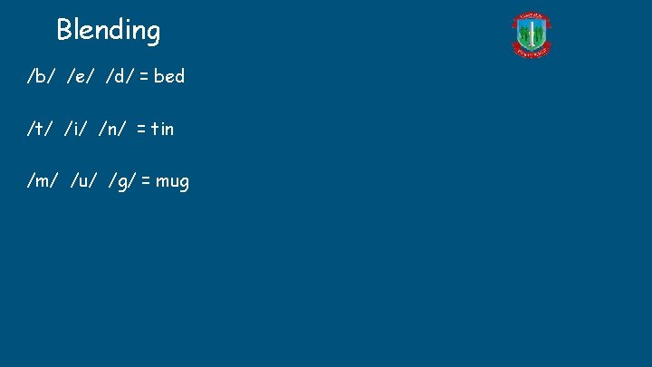 Blending /b/ /e/ /d/ = bed /t/ /i/ /n/ = tin /m/ /u/ /g/ Blending /b/ /e/ /d/ = bed /t/ /i/ /n/ = tin /m/ /u/ /g/