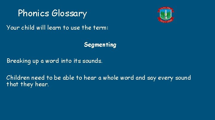 Phonics Glossary Your child will learn to use the term: Segmenting Breaking up a Phonics Glossary Your child will learn to use the term: Segmenting Breaking up a