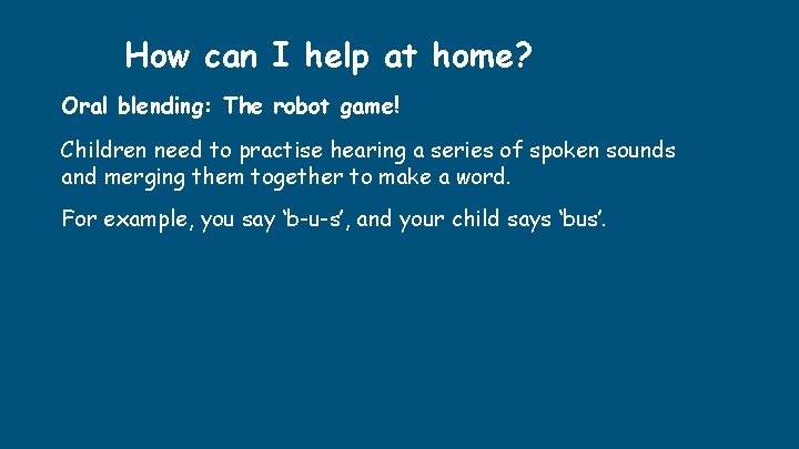 How can I help at home? Oral blending: The robot game! Children need to How can I help at home? Oral blending: The robot game! Children need to