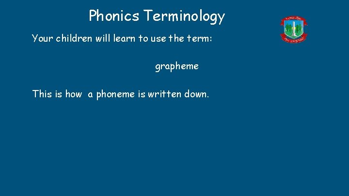 Phonics Terminology Your children will learn to use the term: grapheme This is how Phonics Terminology Your children will learn to use the term: grapheme This is how