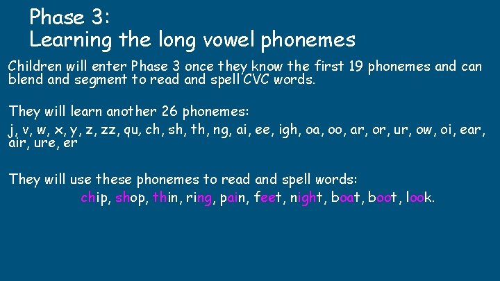 Phase 3: Learning the long vowel phonemes Children will enter Phase 3 once they Phase 3: Learning the long vowel phonemes Children will enter Phase 3 once they