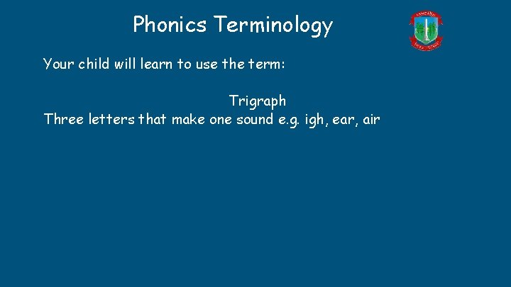 Phonics Terminology Your child will learn to use the term: Trigraph Three letters that Phonics Terminology Your child will learn to use the term: Trigraph Three letters that