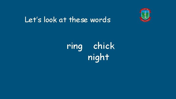 Let’s look at these words ring chick night Let’s look at these words ring chick night