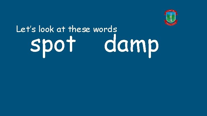 Let’s look at these words spot damp Let’s look at these words spot damp